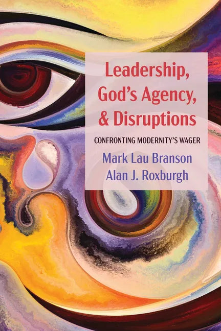 Leadership, God's Agency, and Disruptions: Confronting Modernity's Wager - Hardcover