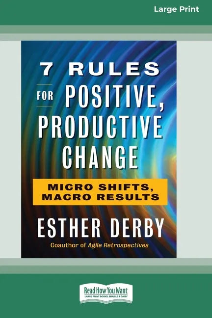 7 Rules for Positive, Productive Change: Micro Shifts, Macro Results [Standard Large Print 16 Pt Edition] - Paperback