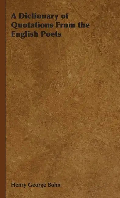 A Dictionary of Quotations From the English Poets - Hardcover