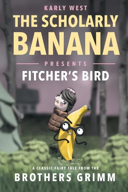 The Scholarly Banana Presents Fitcher's Bird: A Classic Fairy Tale from the Brothers Grimm - Paperback