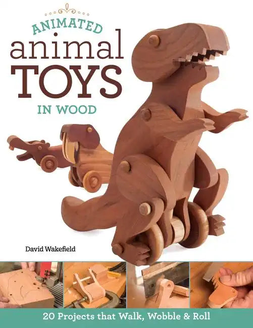 Animated Animal Toys in Wood: 20 Projects That Walk, Wobble & Roll - Paperback