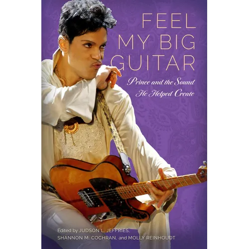 Feel My Big Guitar: Prince and the Sound He Helped Create - Paperback