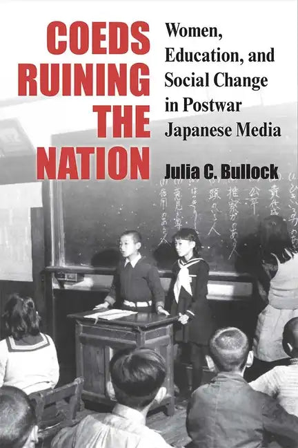 Coeds Ruining the Nation: Women, Education, and Social Change in Postwar Japanese Media Volume 87 - Hardcover