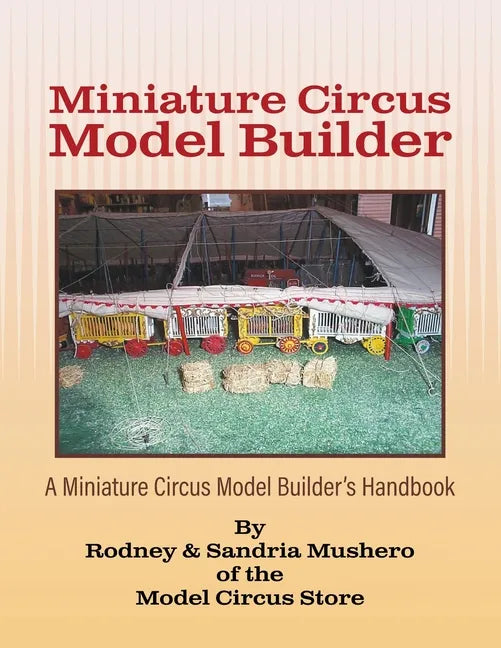 Miniature Circus Model Builder: A Miniature Circus Model Builder's Handbook - Paperback