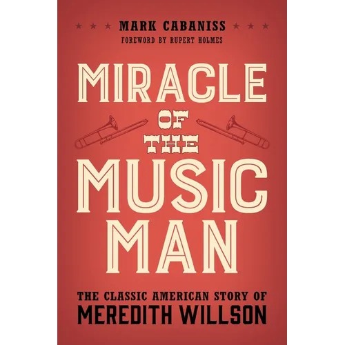 Miracle of the Music Man: The Classic American Story of Meredith Willson - Paperback