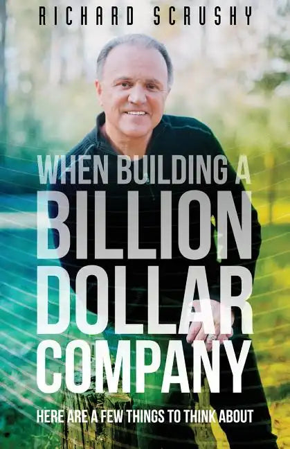 When Building a Billion Dollar Company: Here are a few things to think about - Paperback