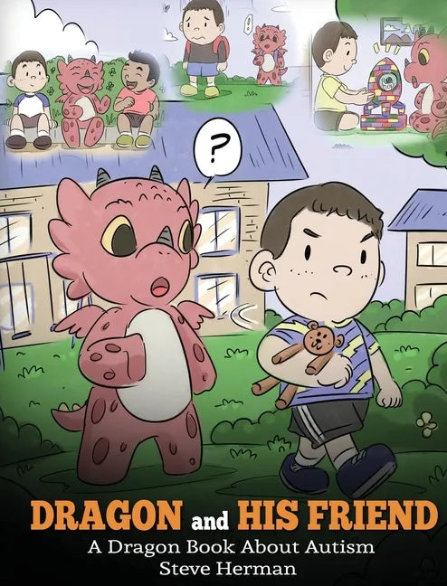 Dragon and His Friend: A Dragon Book About Autism. A Cute Children Story to Explain the Basics of Autism at a Child's Level. - Hardcover