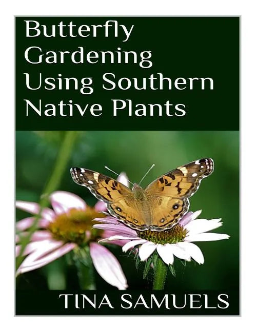 Butterfly Gardening Using Southern Native Plants - Paperback