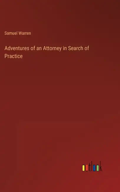 Adventures of an Attorney in Search of Practice - Hardcover