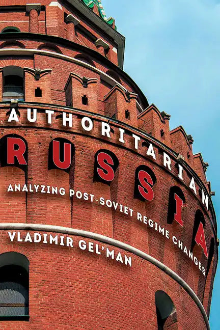 Authoritarian Russia: Analyzing Post-Soviet Regime Changes - Paperback