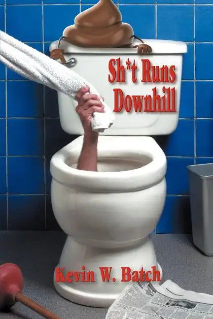 Sh*t Runs Downhill: A Collection of Stories and Life Lessons from a Plumber's Memoir - Paperback