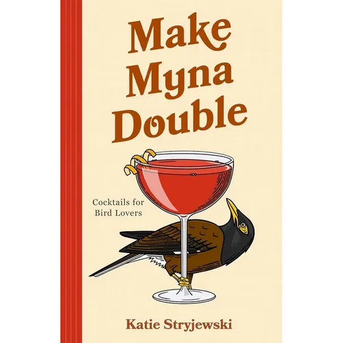 Make Myna Double: Cocktails for Bird Lovers (Bird-Themed Cocktails, Mixology) - Hardcover