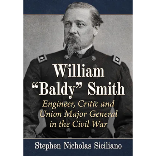 William "Baldy" Smith: Engineer, Critic and Union Major General in the Civil War - Paperback