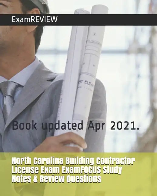 North Carolina Building Contractor License Exam ExamFOCUS Study Notes & Review Questions - Paperback