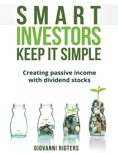 Smart Investors Keep It Simple: Creating passive income with dividend stocks - Paperback