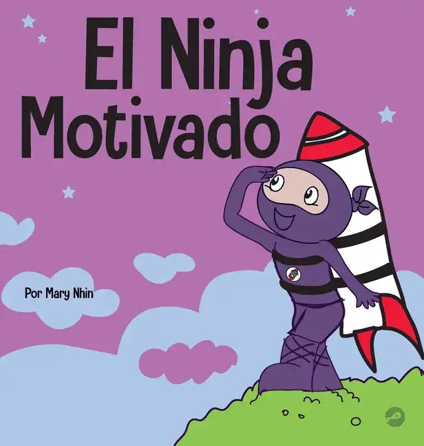 El Ninja Motivado: Un libro de aprendizaje social y emocional para niños sobre la motivación - Hardcover