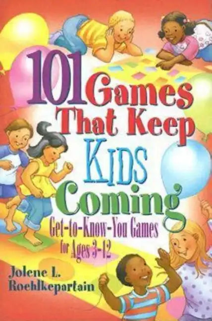 101 Games That Keep Kids Coming: Get-To-Know-You Games for Ages 3 -12 - Paperback