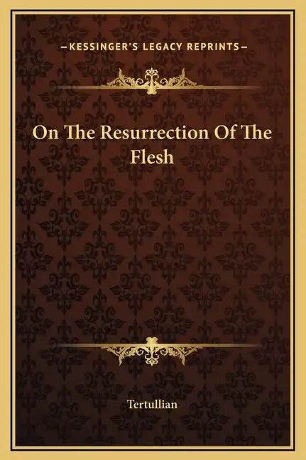 On the Resurrection of the Flesh - Hardcover