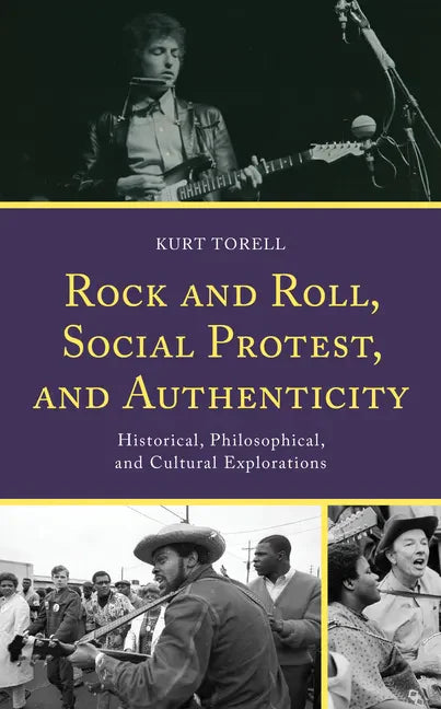 Rock and Roll, Social Protest, and Authenticity: Historical, Philosophical, and Cultural Explorations - Hardcover