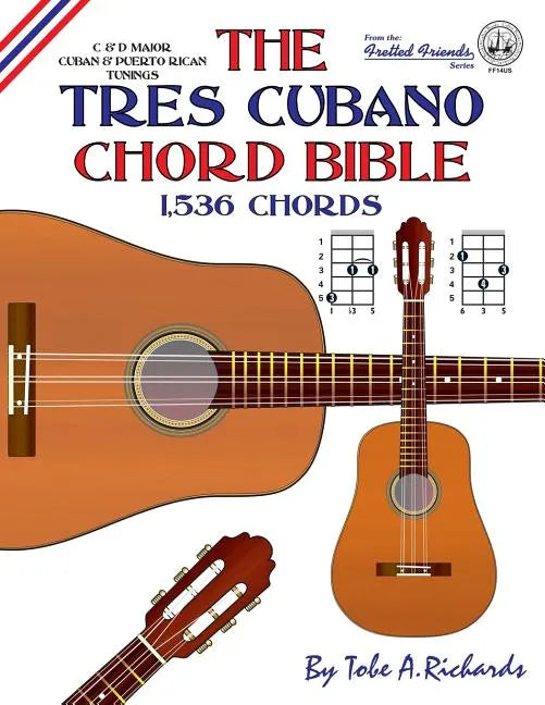 The Tres Cubano Chord Bible: C and D Major Cuban and Puerto Rican Tunings 1,536 Chords - Paperback