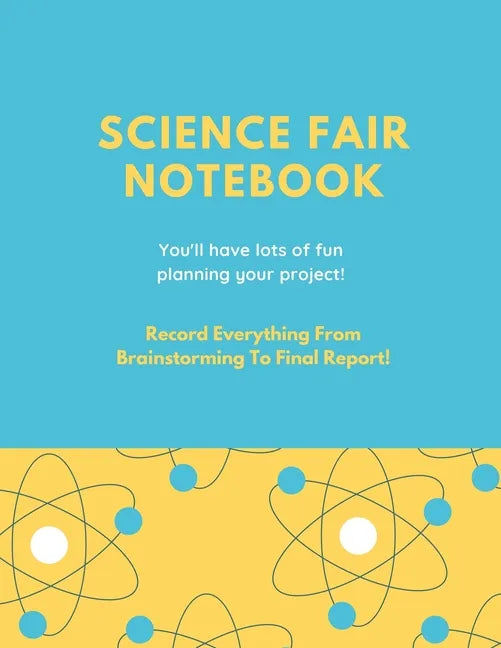 Science Fair Notebook: Writing Your Entire Project Process From Brainstorming Idea, Keep Research Notes, Resources Documentation, Lab Experim - Paperback