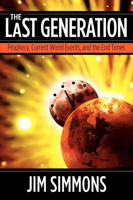 The Last Generation: Prophecy, Current World Events, and the End Times - Paperback