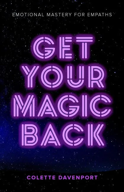 Get Your Magic Back: Emotional Mastery for Empaths - Paperback