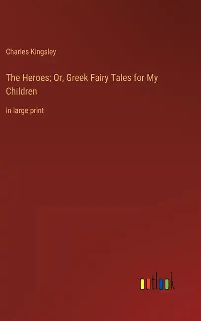 The Heroes; Or, Greek Fairy Tales for My Children: in large print - Hardcover