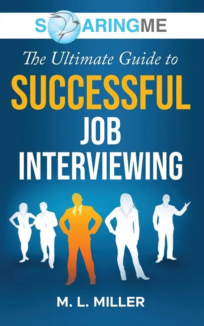 SoaringME The Ultimate Guide to Successful Job Interviewing - Hardcover