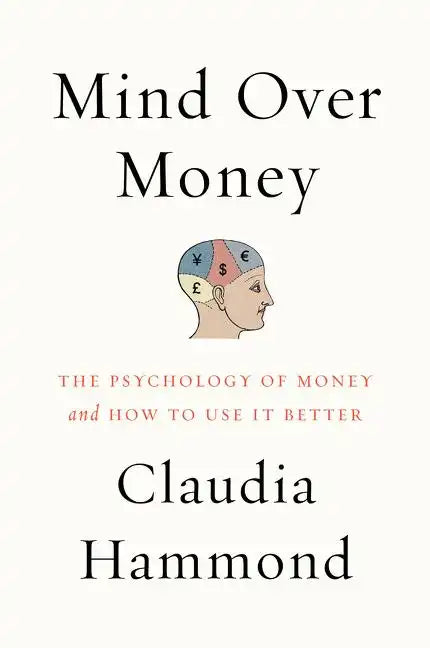 Mind Over Money: The Psychology of Money and How to Use It Better - Paperback