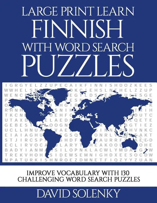 Large Print Learn Finnish with Word Search Puzzles: Learn Finnish Language Vocabulary with Challenging Easy to Read Word Find Puzzles - Paperback