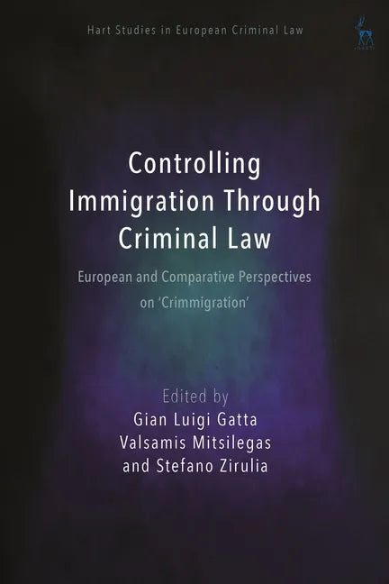 Controlling Immigration Through Criminal Law: European and Comparative Perspectives on Crimmigration - Paperback