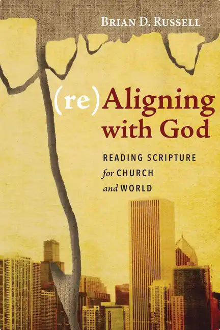 (Re)Aligning with God: Reading Scripture for Church and World - Hardcover