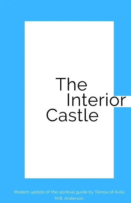 The Interior Castle: Modern update of the spiritual guide by Teresa of Ávila - Paperback