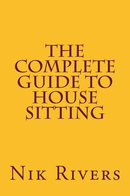 The Complete Guide to House Sitting - Paperback