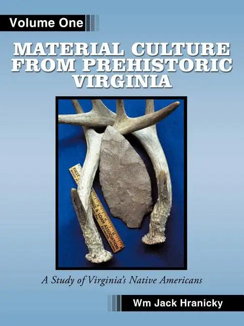 Material Culture from Prehistoric Virginia: Volume 1: 3rd Edition - Paperback