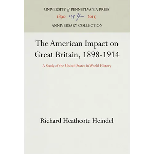 The American Impact on Great Britain, 1898-1914: A Study of the United States in World History - Hardcover