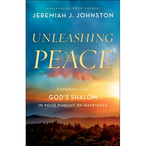 Unleashing Peace: Experiencing God's Shalom in Your Pursuit of Happiness - Paperback
