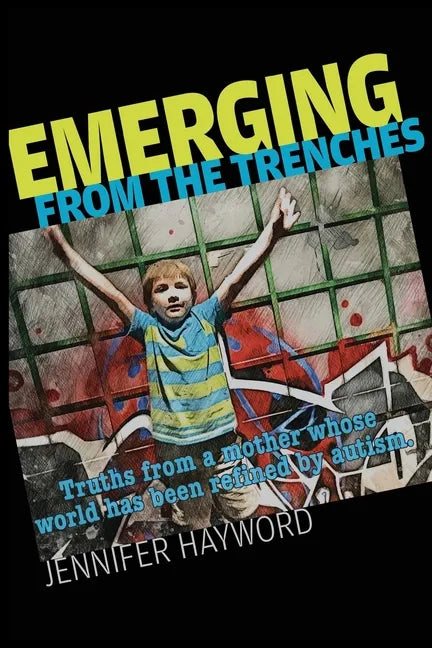 Emerging from the Trenches: Truths from a mother whose world has been refined by autism. - Paperback