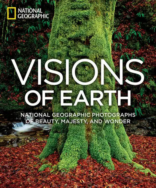 Visions of Earth: National Geographic Photographs of Beauty, Majesty, and Wonder - Hardcover