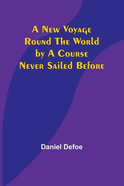 A New Voyage Round the World by a Course Never Sailed Before - Paperback