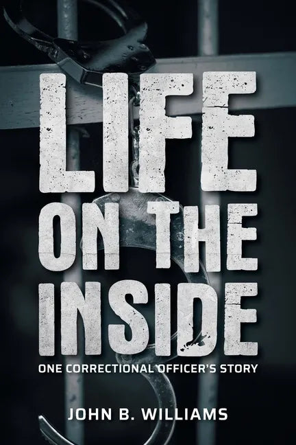 Life on the Inside: One Correctional Officer's Story - Paperback