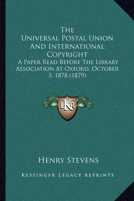 The Universal Postal Union And International Copyright: A Paper Read Before The Library Association At Oxford, October 3, 1878 (1879) - Paperback