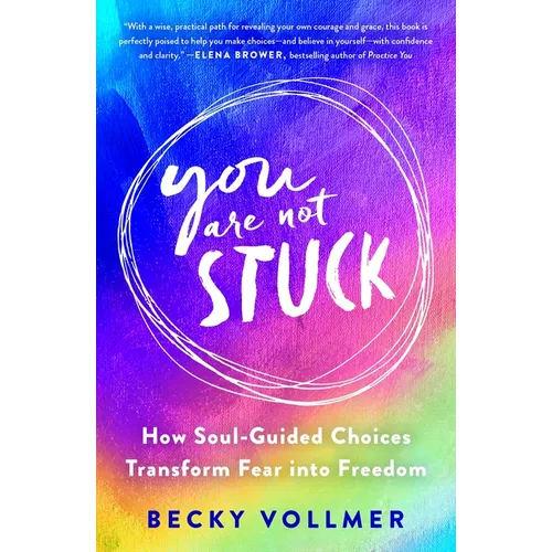 You Are Not Stuck: How Soul-Guided Choices Transform Fear Into Freedom - Paperback