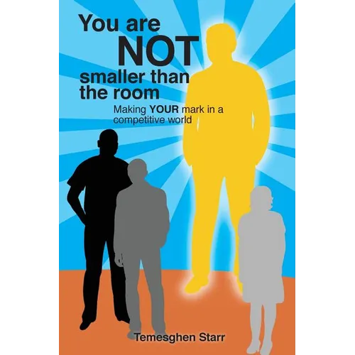 You Are Not Smaller Than the Room: Making your mark in a competitive world - Paperback