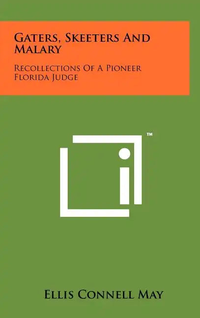 Gaters, Skeeters And Malary: Recollections Of A Pioneer Florida Judge - Hardcover
