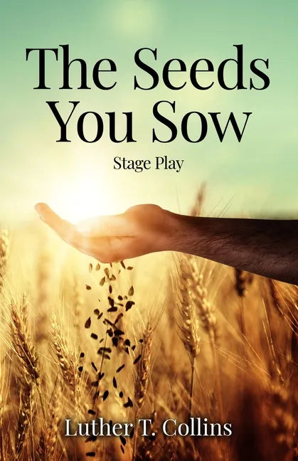 The Seeds You Sow Stage Play - Paperback