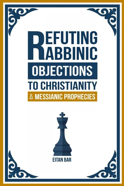 Refuting Rabbinic Objections to Christianity & Messianic Prophecies - Paperback