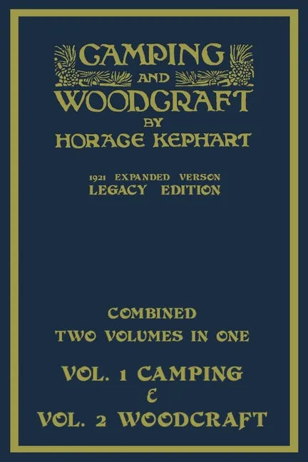 Camping And Woodcraft - Combined Two Volumes In One - The Expanded 1921 Version (Legacy Edition): The Deluxe Two-Book Masterpiece On Outdoors Living A - Paperback