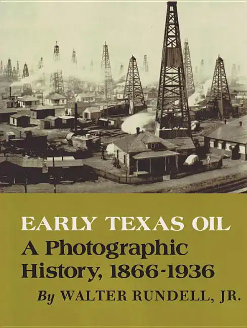 Early Texas Oil: A Photographic History, 1866-1936 - Paperback